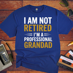 " I AM NOT RETIRED I'M PROFESSIONAL GRANDAD" T-Shirt