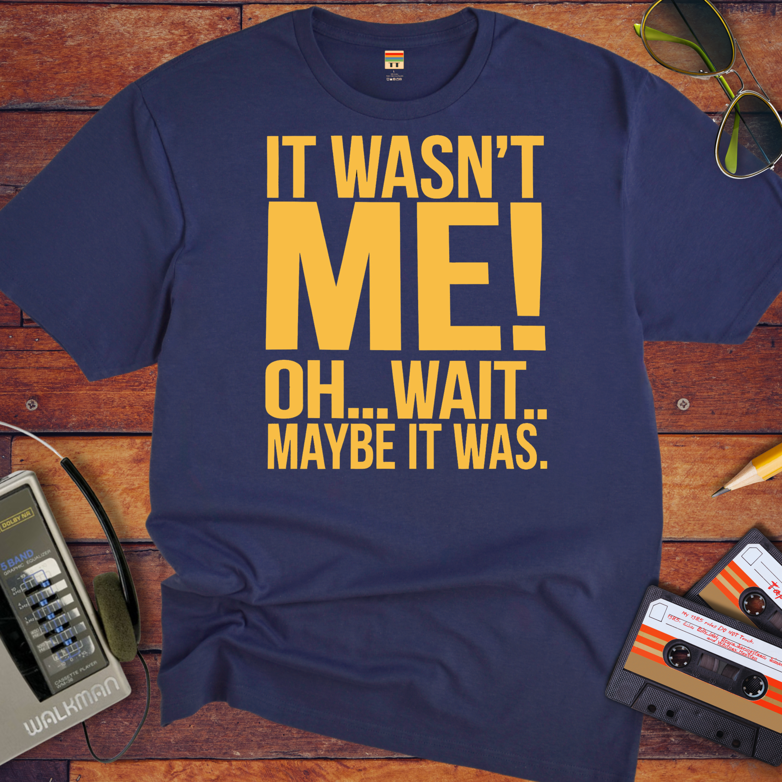 "I wasn't me, I won't maybe it was " T-Shirt