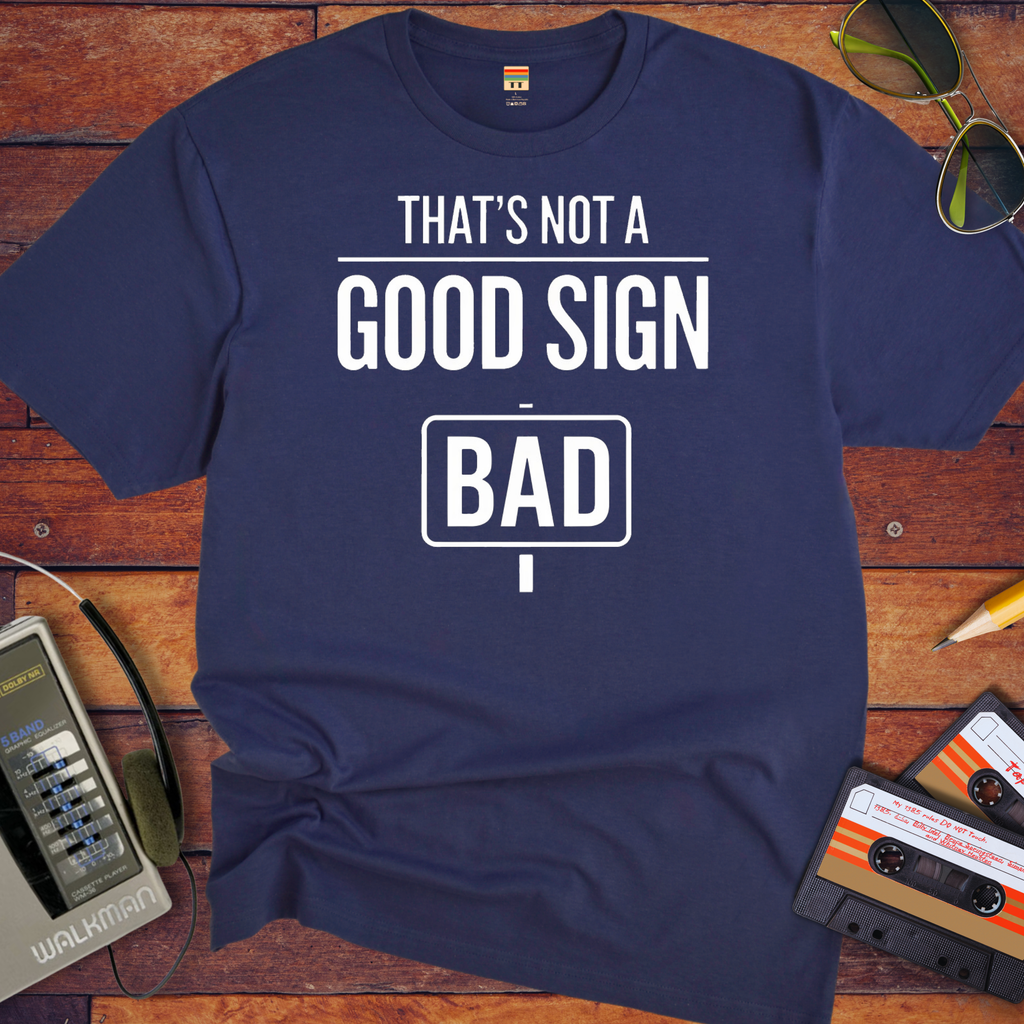 "That's Not a Good Sign" Funny T-Shirt