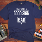 "That's Not a Good Sign" Funny T-Shirt