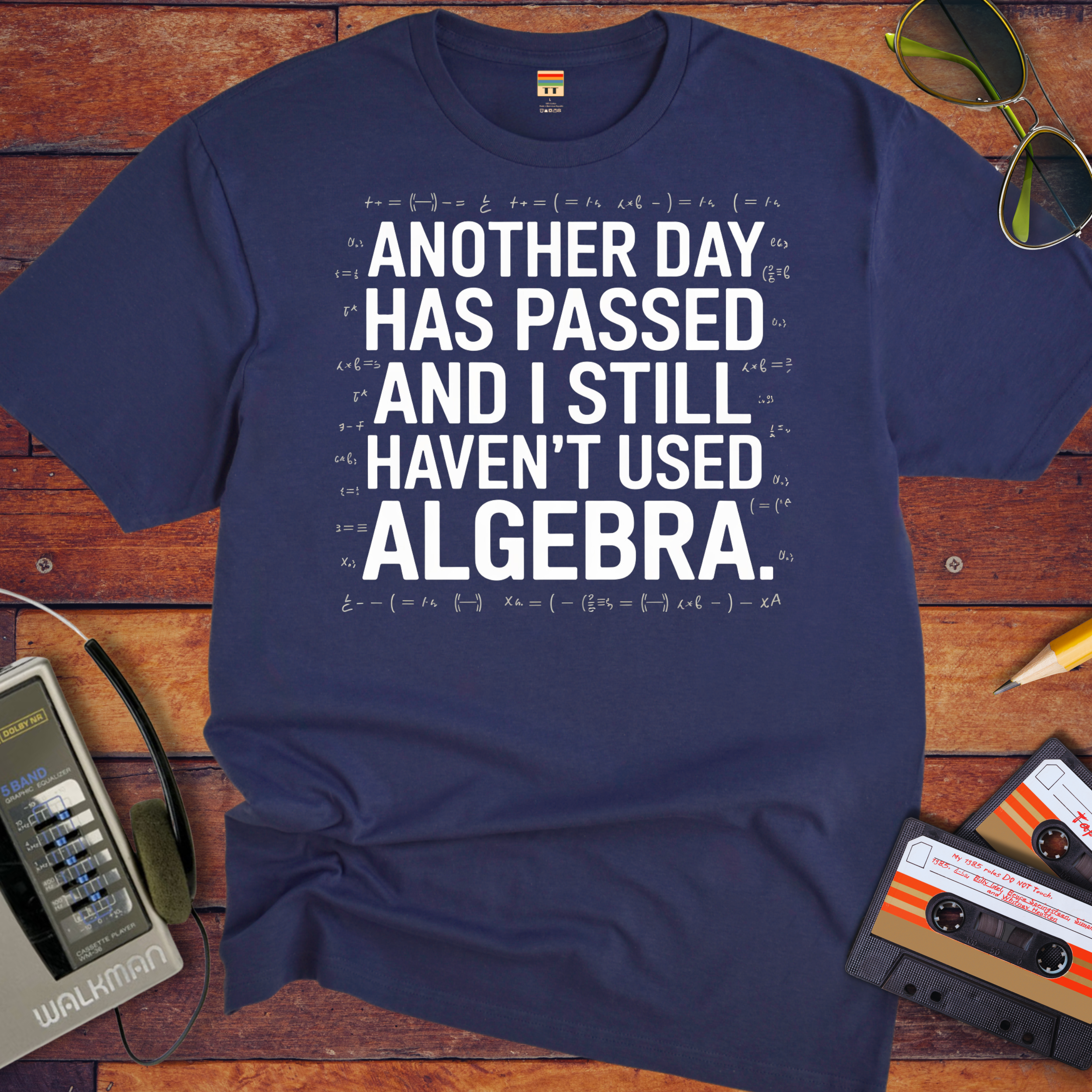 "Another days past that I still haven't used algebra" T-Shirt