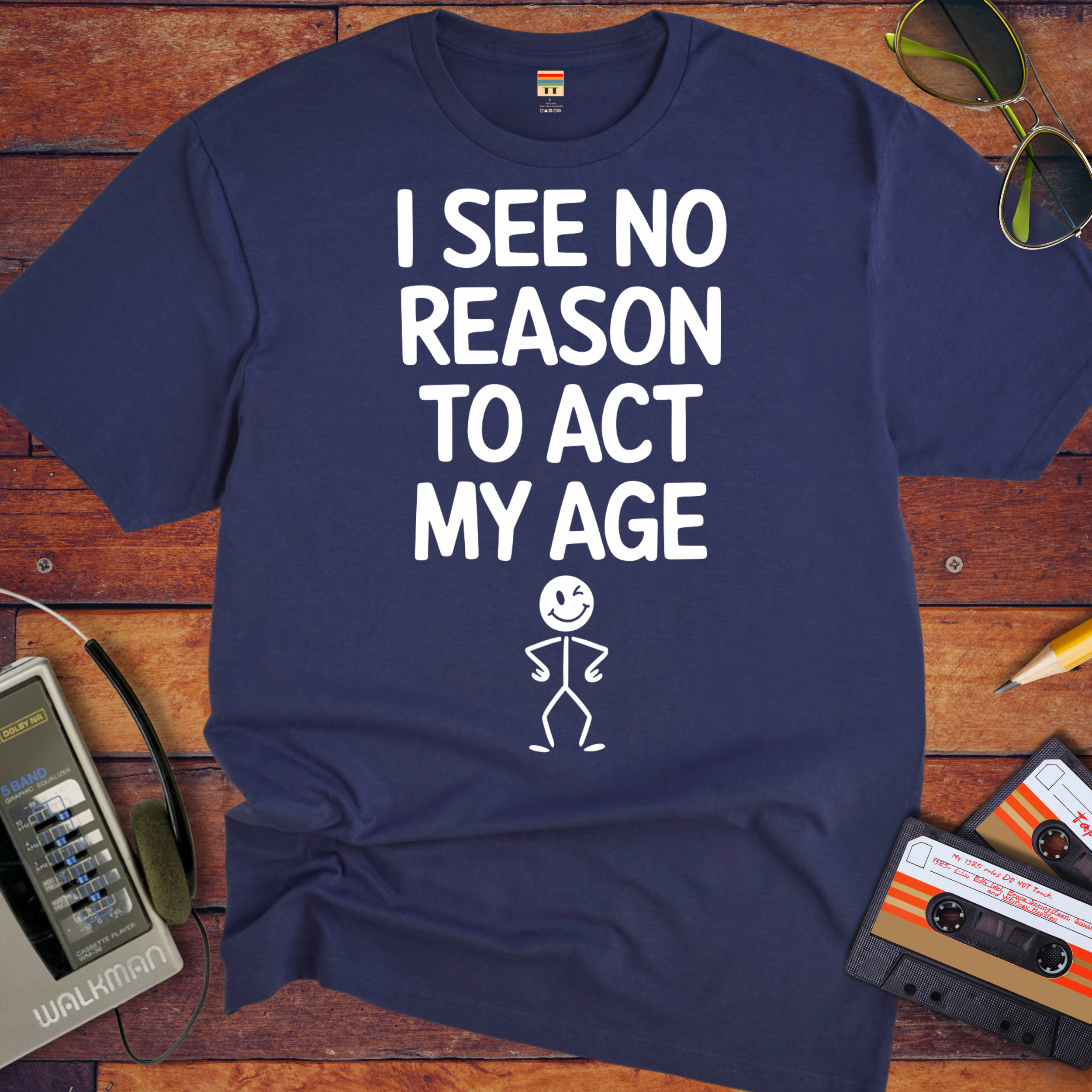 "I see no reason to act my age" T-Shirt