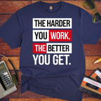 'The Harder you work the better you get' T-Shirt