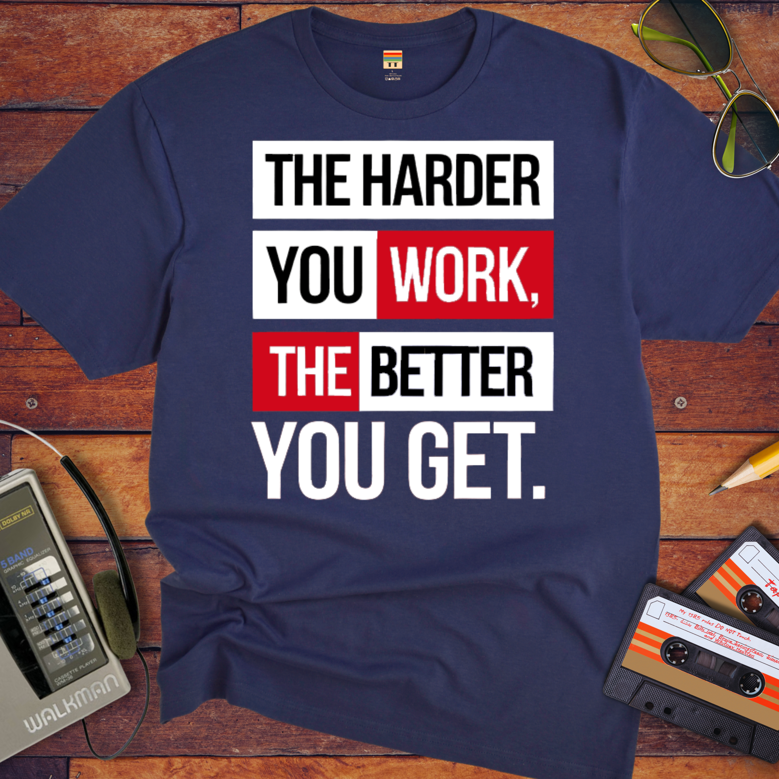 'The Harder you work the better you get' T-Shirt