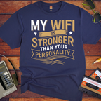 "My Wi-Fi is stronger than your personality" T-Shirt
