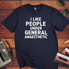 'I LIKE PEOPLE UNDER GENERAL anaesthetic' T-Shirt