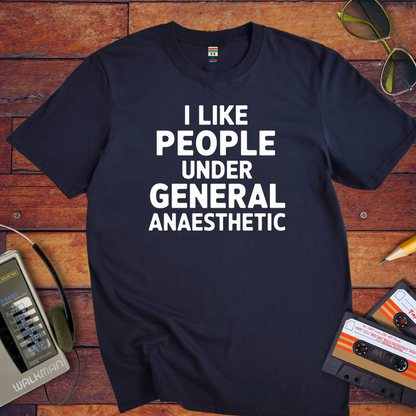 'I LIKE PEOPLE UNDER GENERAL anaesthetic' T-Shirt