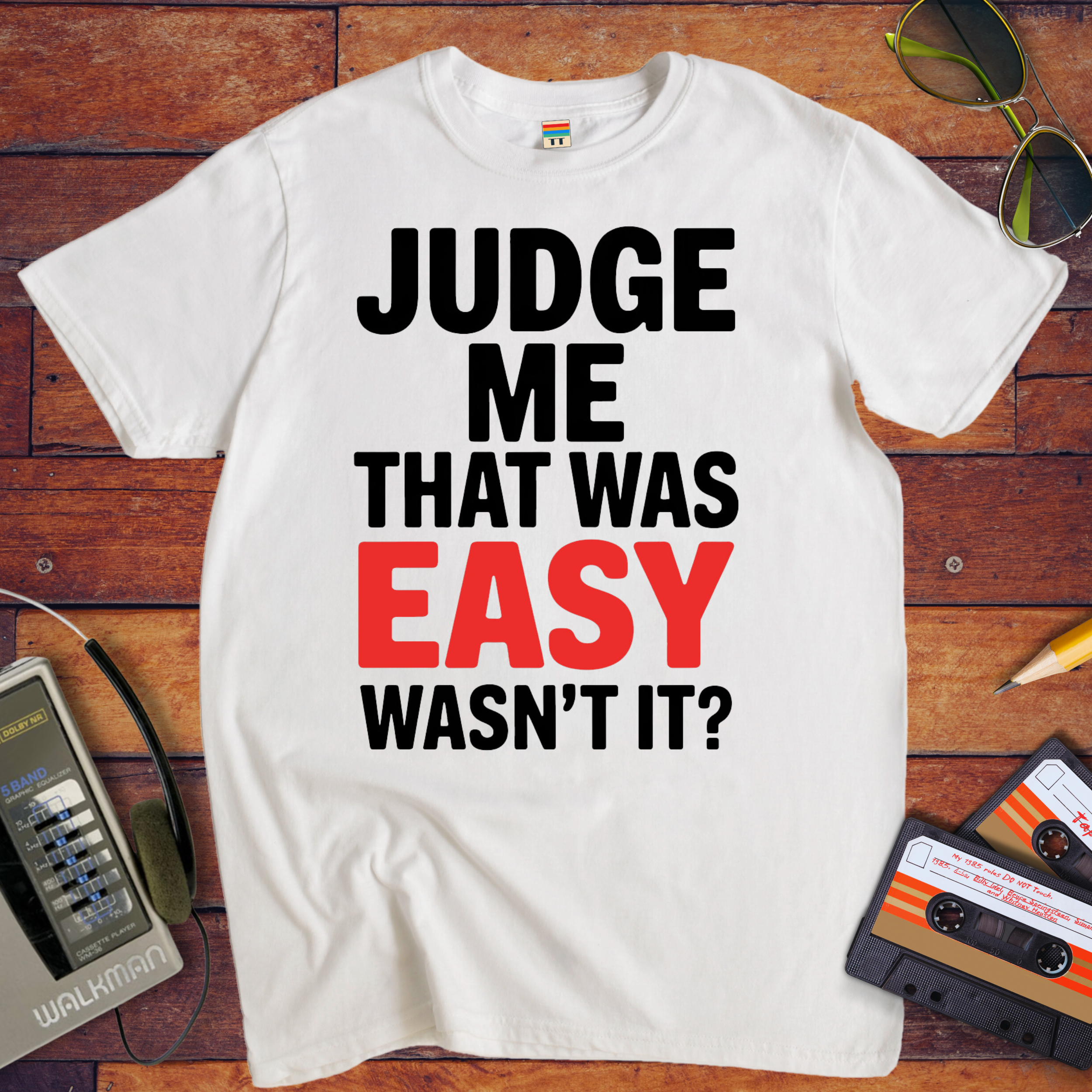 'JUDGE ME THAT WAS EASY, WASN'T IT?' T-Shirt