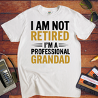 " I AM NOT RETIRED I'M PROFESSIONAL GRANDAD" T-Shirt