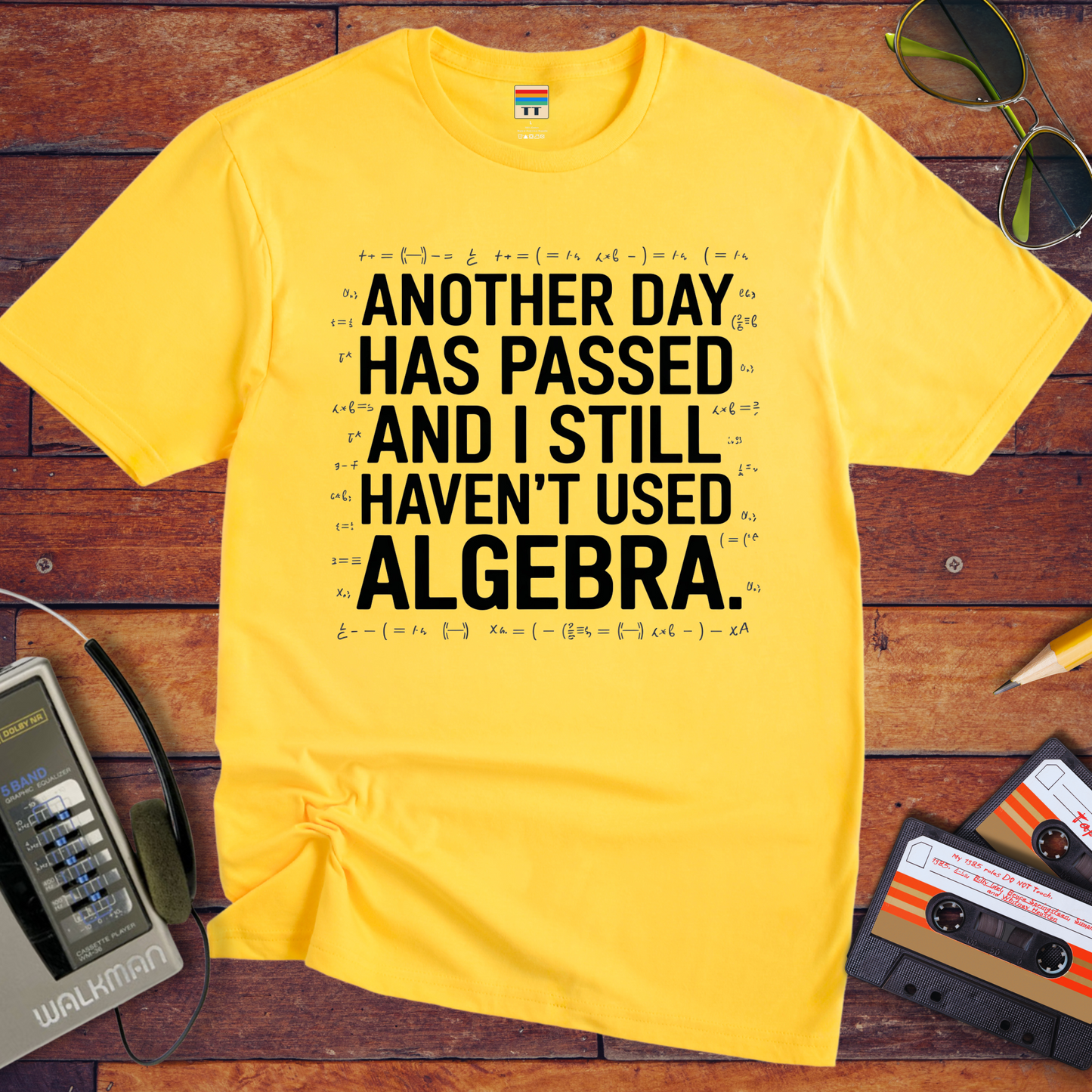 "Another days past that I still haven't used algebra" T-Shirt