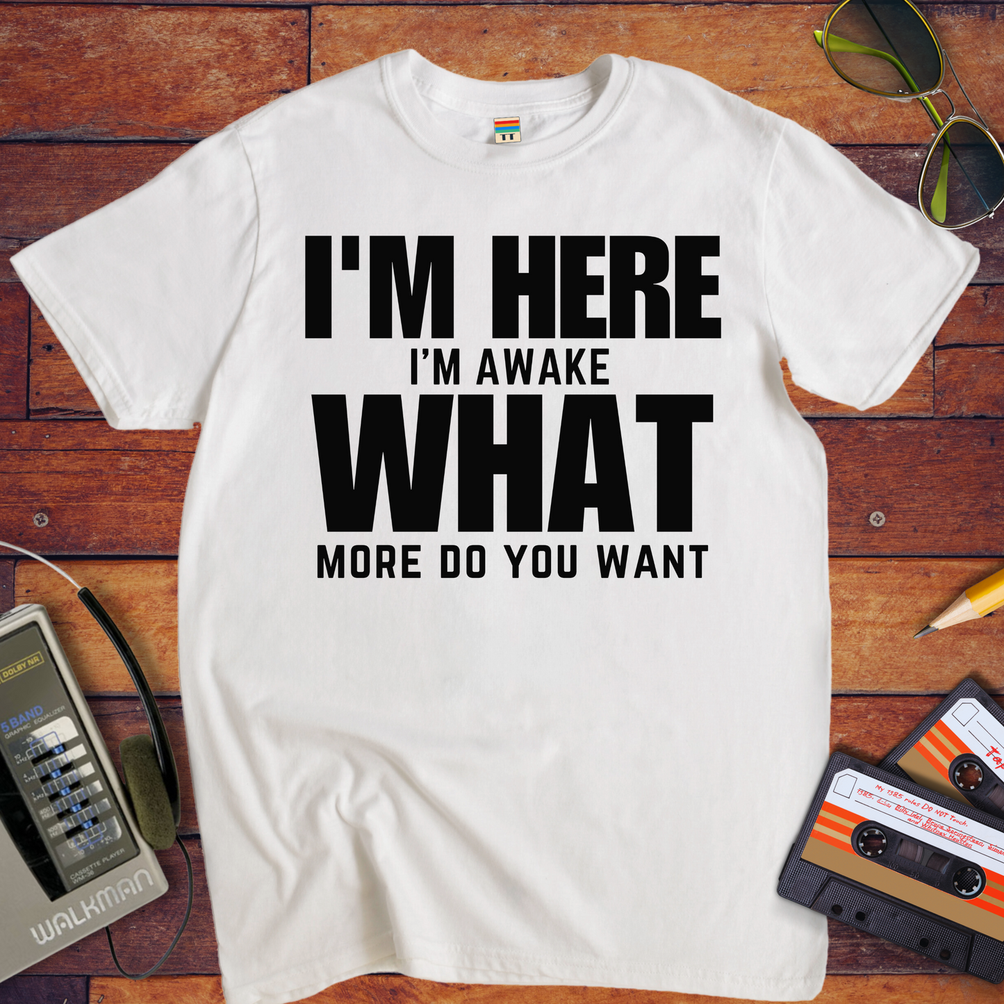 " I am Here, What More Do You Want" T-Shirt