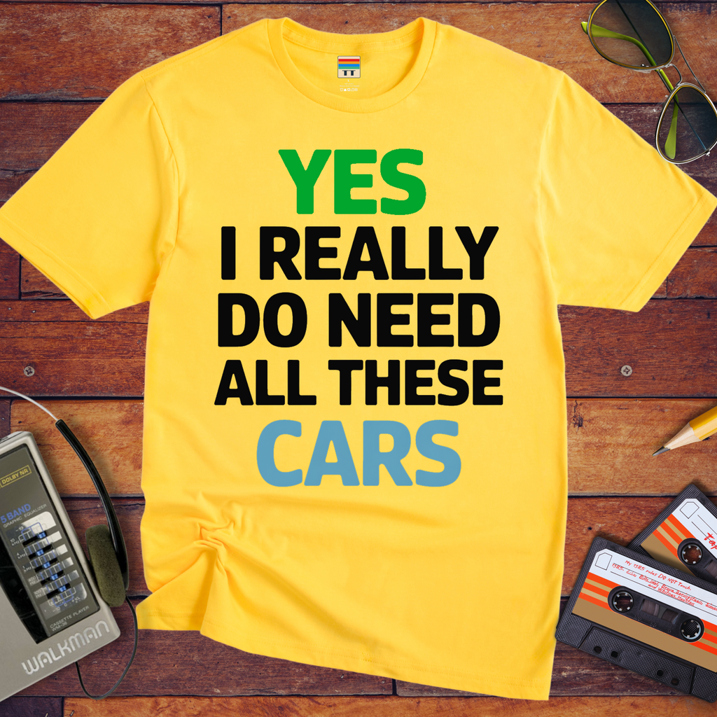 "Yes, I really do need all these cars" Funny T-Shirt
