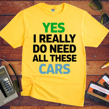 "Yes, I really do need all these cars" T-Shirt