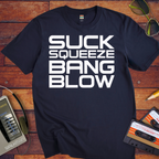'Suck Sqeeze Bang' Funny T-Shirt