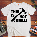 'This Not a Drill' Funny T-Shirt