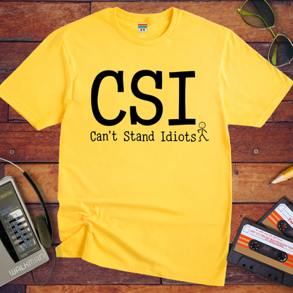 " CSI Can't Stand Idiots " T-Shirt