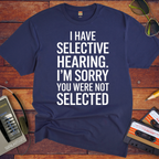 'I have selective hearing' Funny T-Shirt