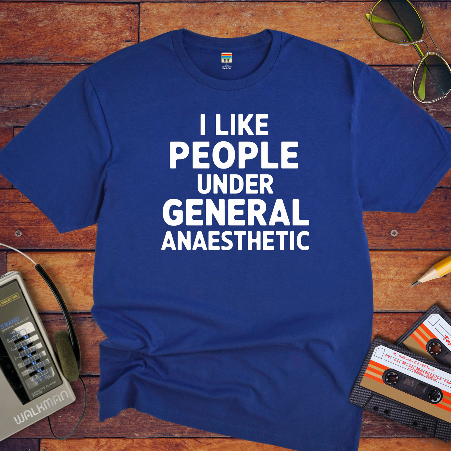 'I LIKE PEOPLE UNDER GENERAL anaesthetic' T-Shirt