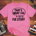 'That's what I do try to fix stuff' T-Shirt
