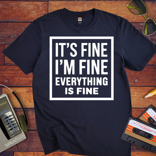 " it's fine I'm fine" T-Shirt