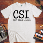" CSI Can't Stand Idiots " T-Shirt