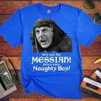 'He's not the MESSIAH!'  Funny T-Shirt