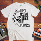"DON'T MISTAKE SILENCE FOR WEAKNESS." T-Shirt