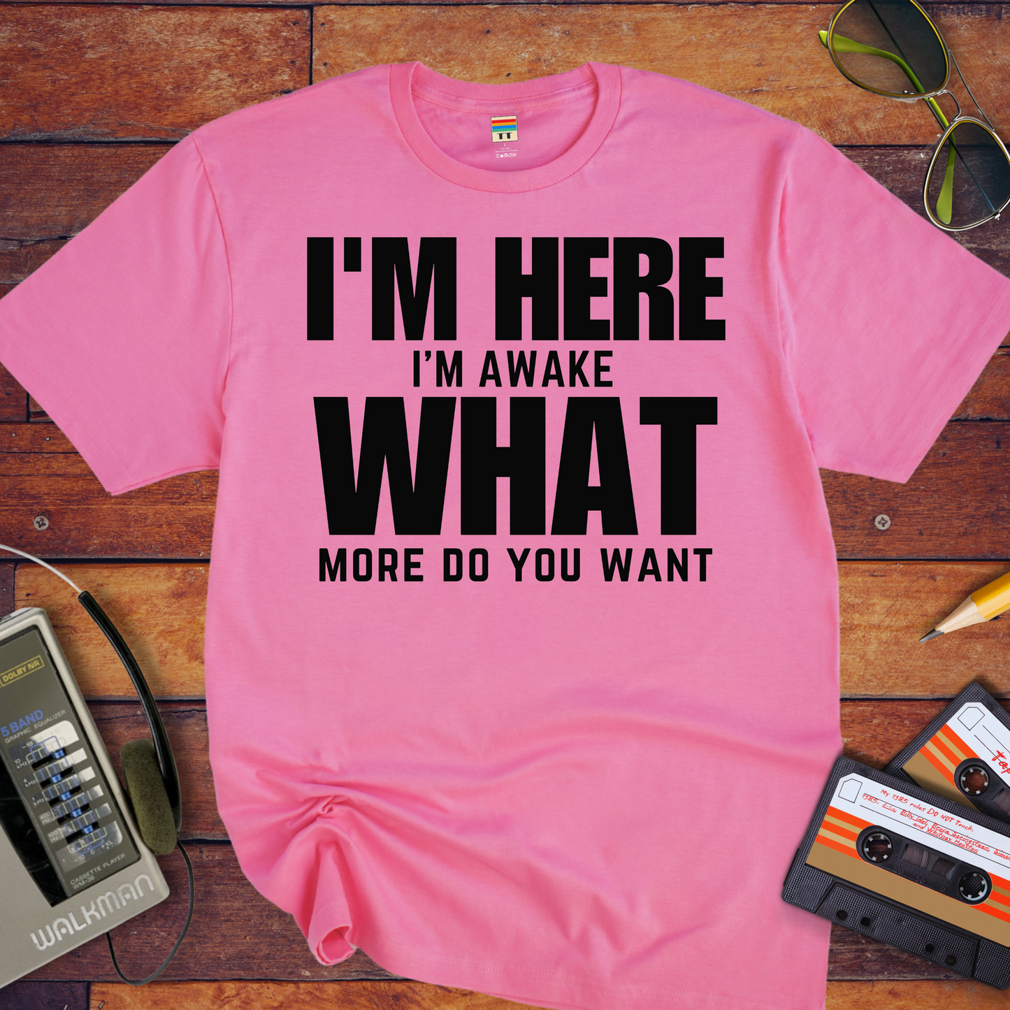 " I am Here, What More Do You Want" T-Shirt