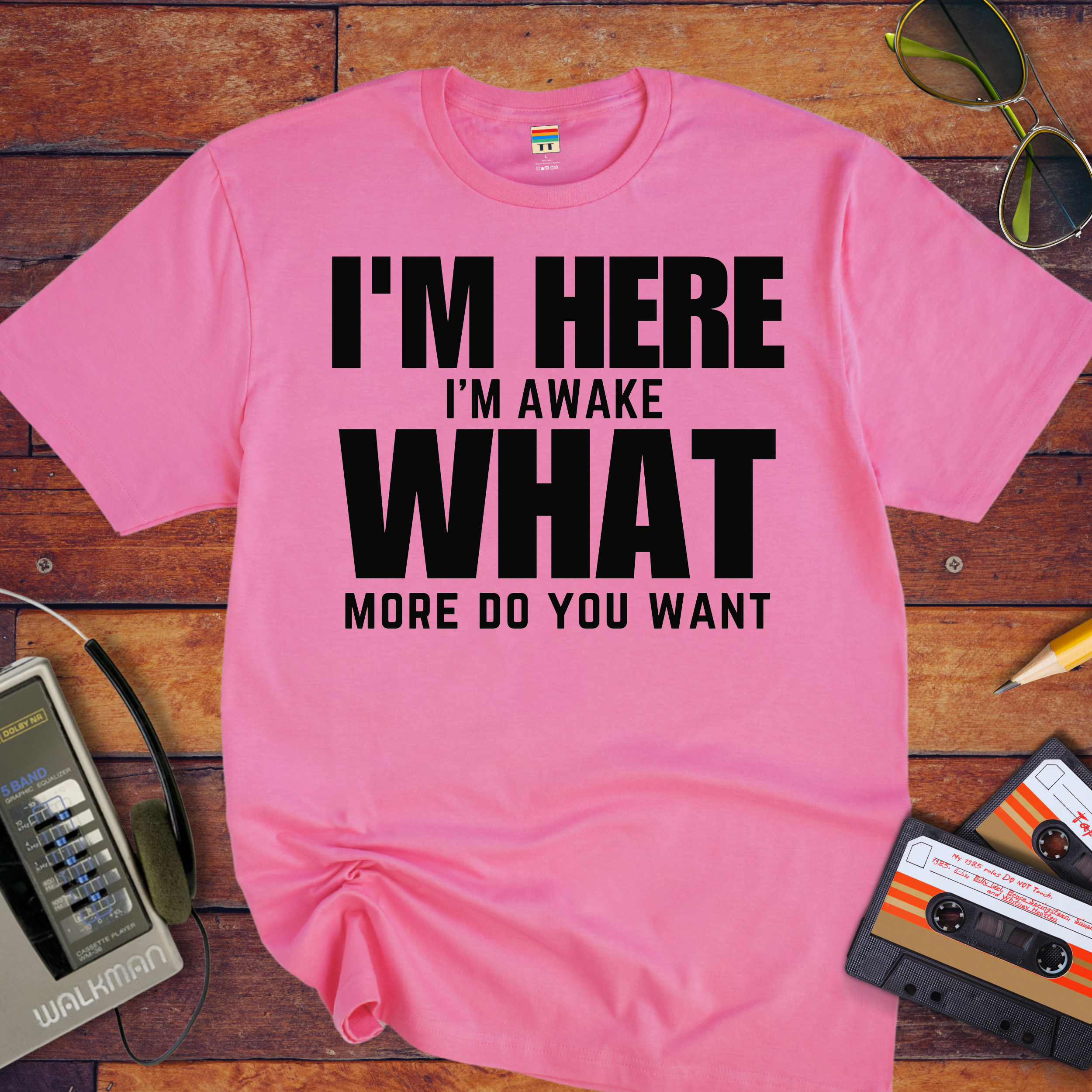 " I am Here, What More Do You Want" T-Shirt