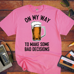 "On my way to make some bad decisions" T-Shirt