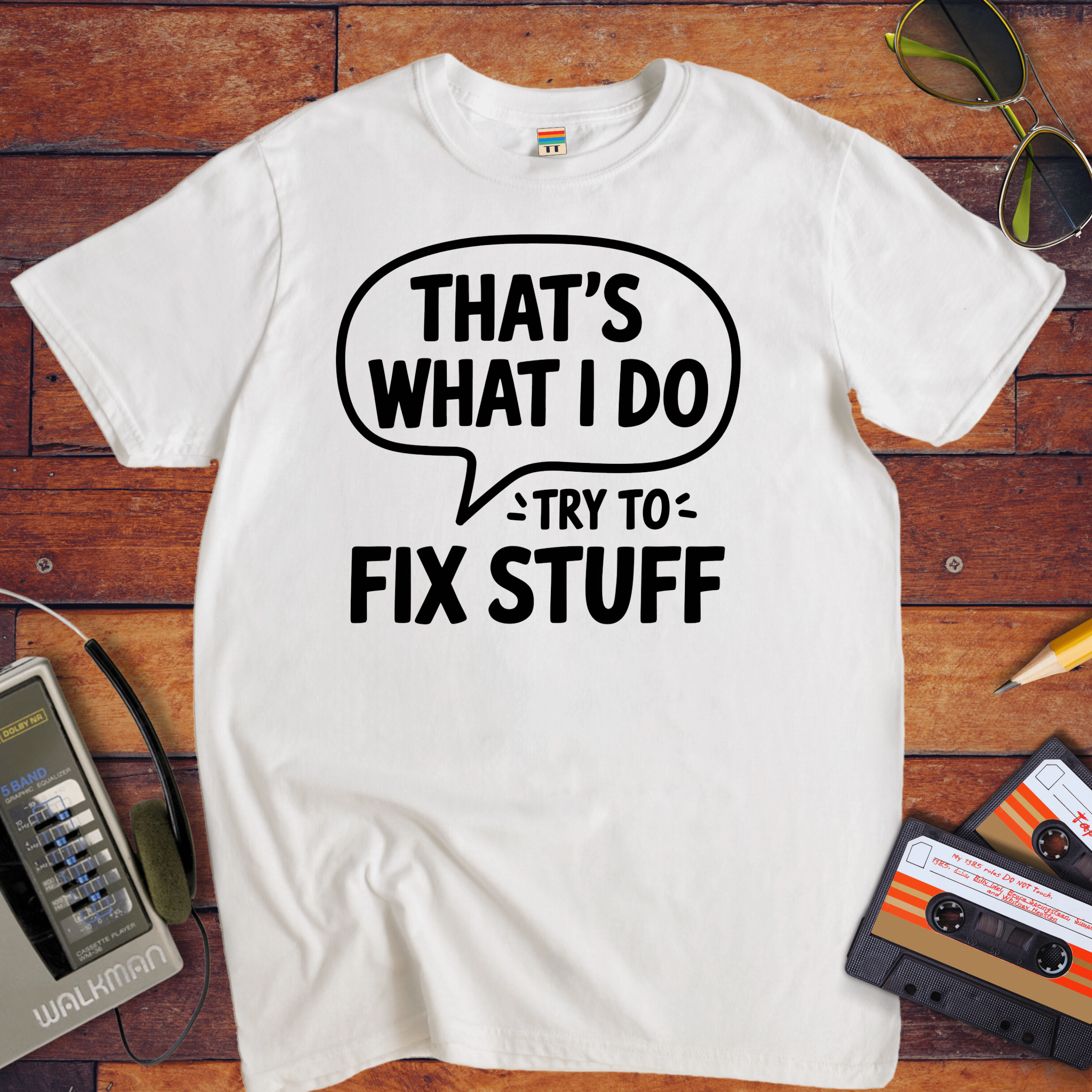 'That's what I do try to fix stuff' T-Shirt