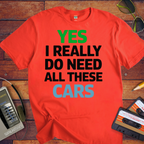 "Yes, I really do need all these cars" Funny T-Shirt