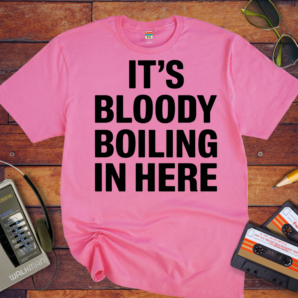 'It's bloody boiling in here' T-Shirt
