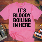 'It's bloody boiling in here' T-Shirt