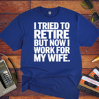 "I tried to retire" Funny T-Shirt