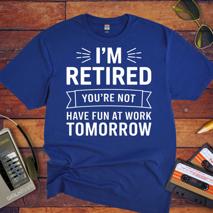 " I'm Retired your not" T-Shirt