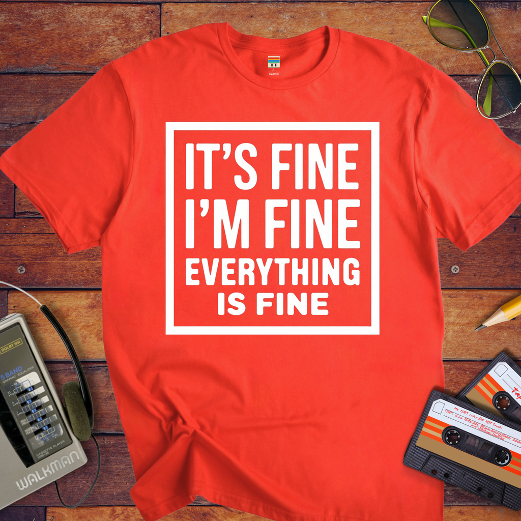 " it's fine I'm fine" T-Shirt