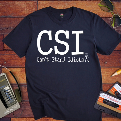 " CSI Can't Stand Idiots " T-Shirt