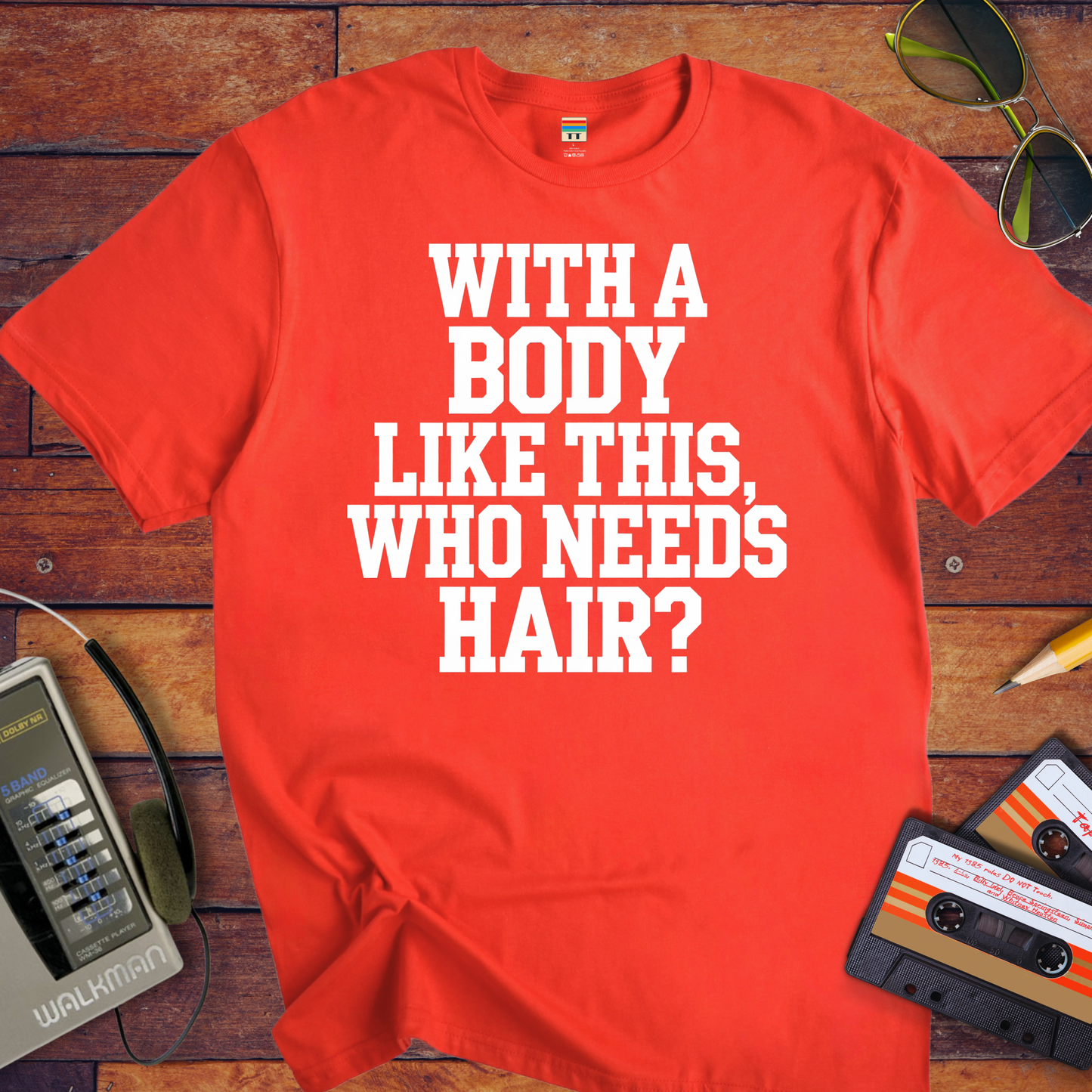 "Body like this who needs hair" T-Shirt