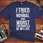 'I tried normal' Funny T-Shirt