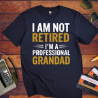 " I AM NOT RETIRED I'M PROFESSIONAL GRANDAD" T-Shirt
