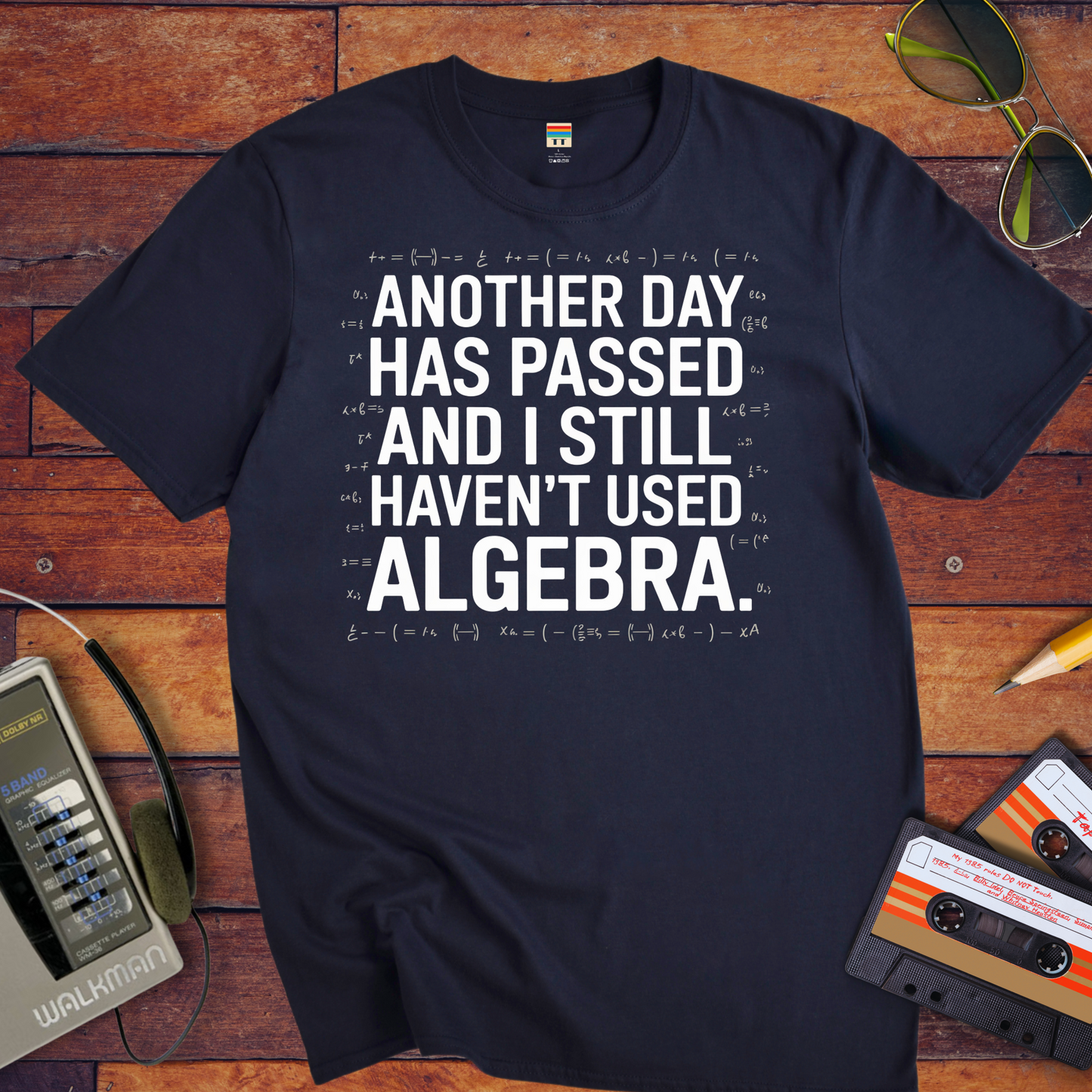 "Another days past that I still haven't used algebra" T-Shirt