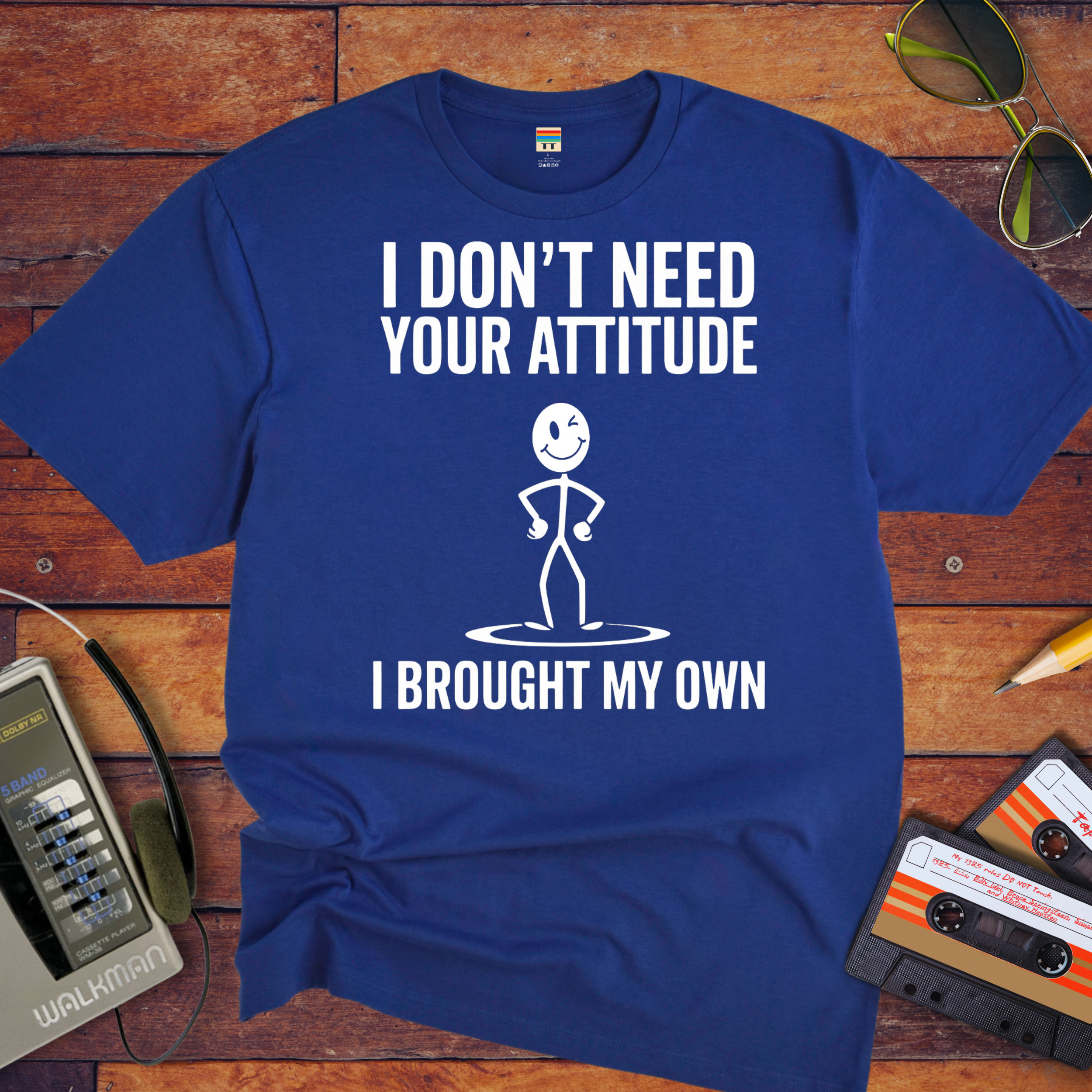 "I don't need your attitude. I've got my own." Funny T-Shirt