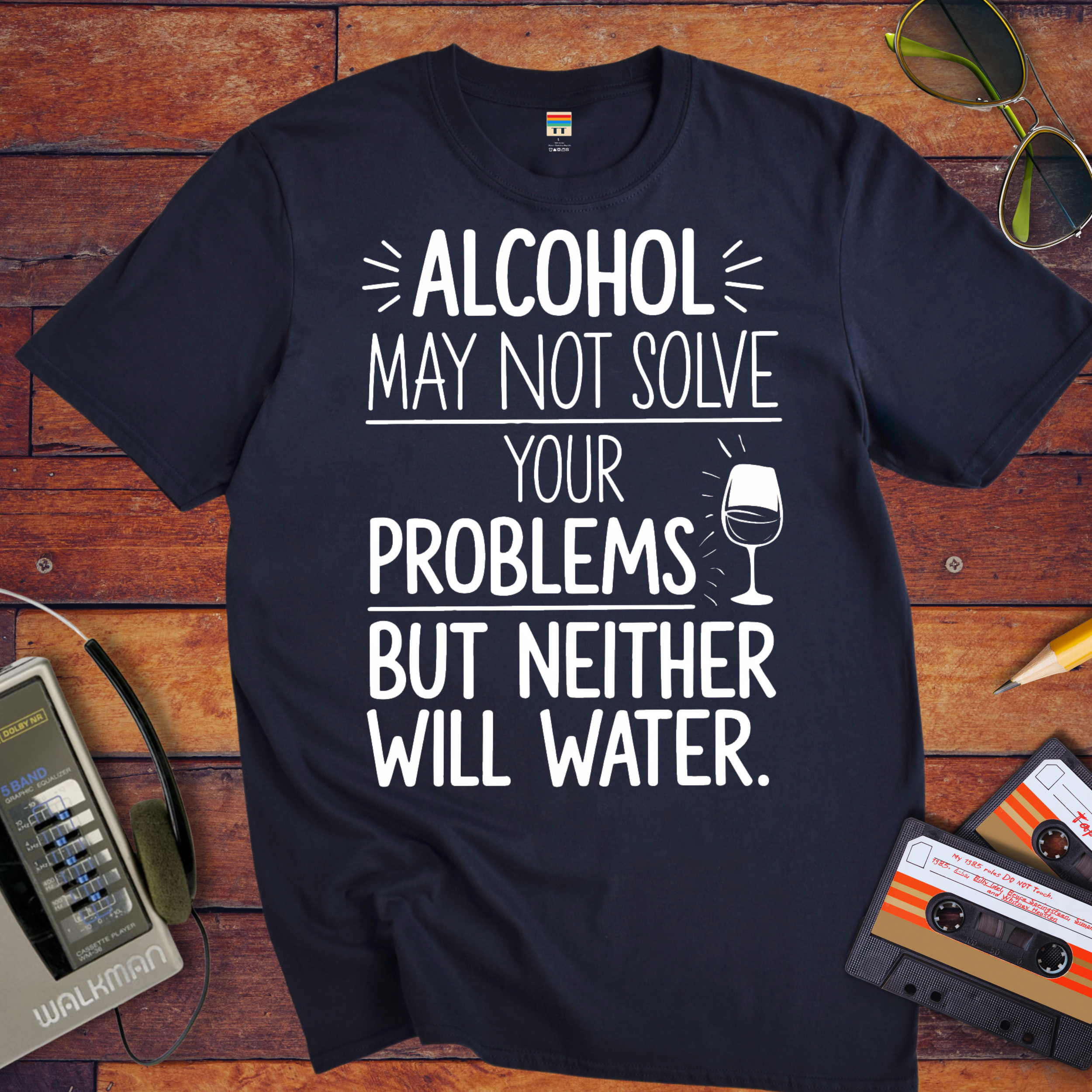 "Alcohol may NOT solve your problems BUT neither will water" T-Shirt