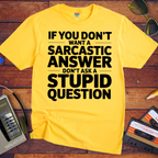 "If you don't want a sarcastic " Funny T-Shirt