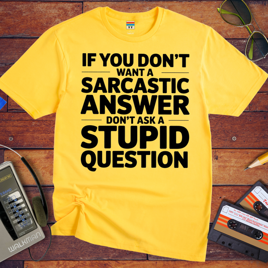 "If you don't want a sarcastic " T-Shirt