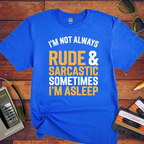 "I'm not always rude and sarcastic" T-Shirt