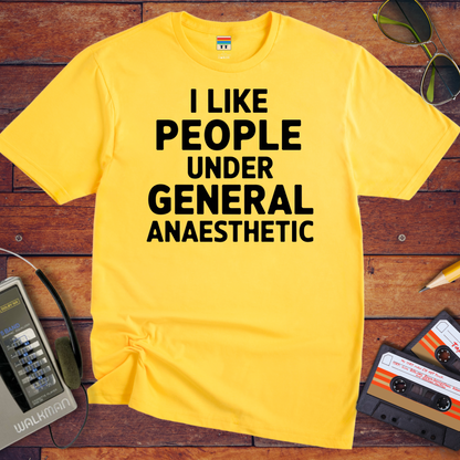 'I LIKE PEOPLE UNDER GENERAL anaesthetic' T-Shirt