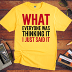 "What EVERYONE WAS THINKING IT I JUST SAID IT" T-Shirt
