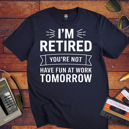 " I'm Retired your not" T-Shirt